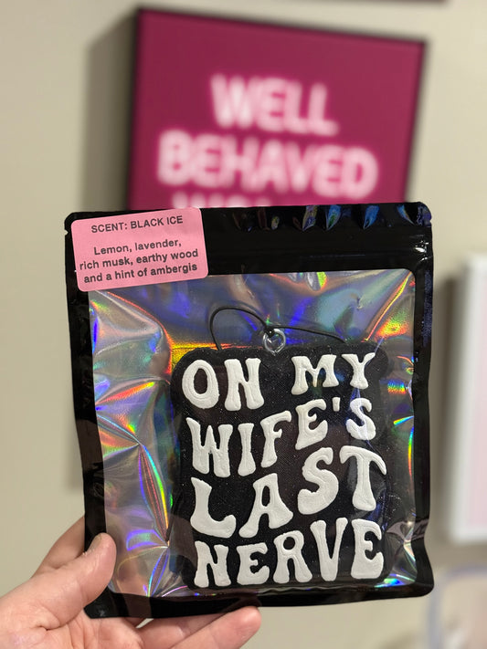 On My Wife’s Last Nerve - Custom