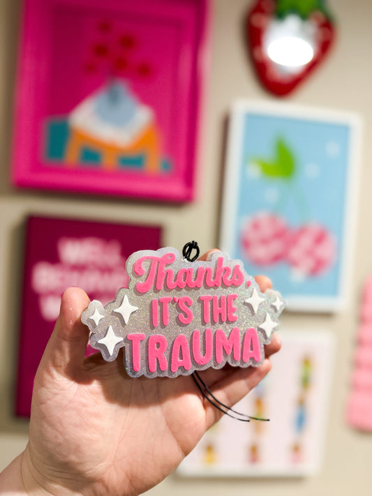 Thanks It’s The Trauma- Custom