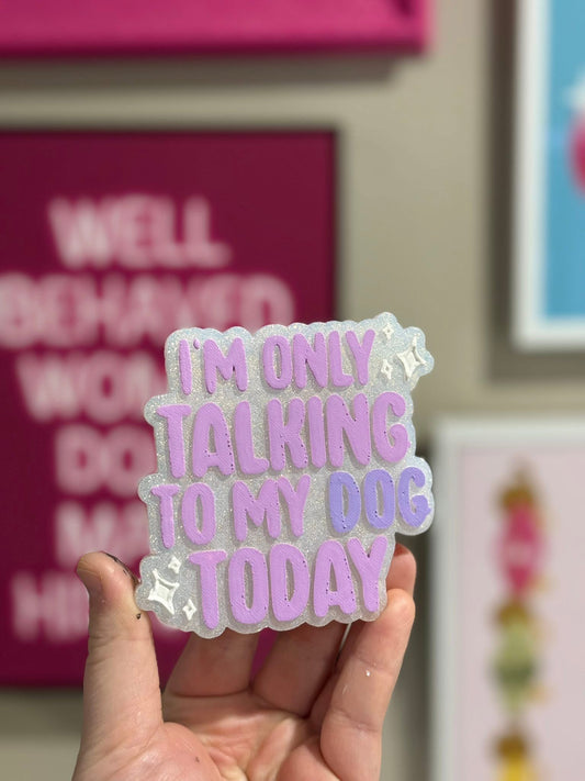 Only Talking To My Dog - Custom