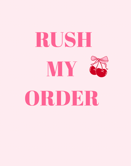 RUSH MY ORDER